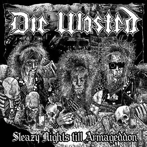 Die Wasted : Sleazy Nights Till Armageddon